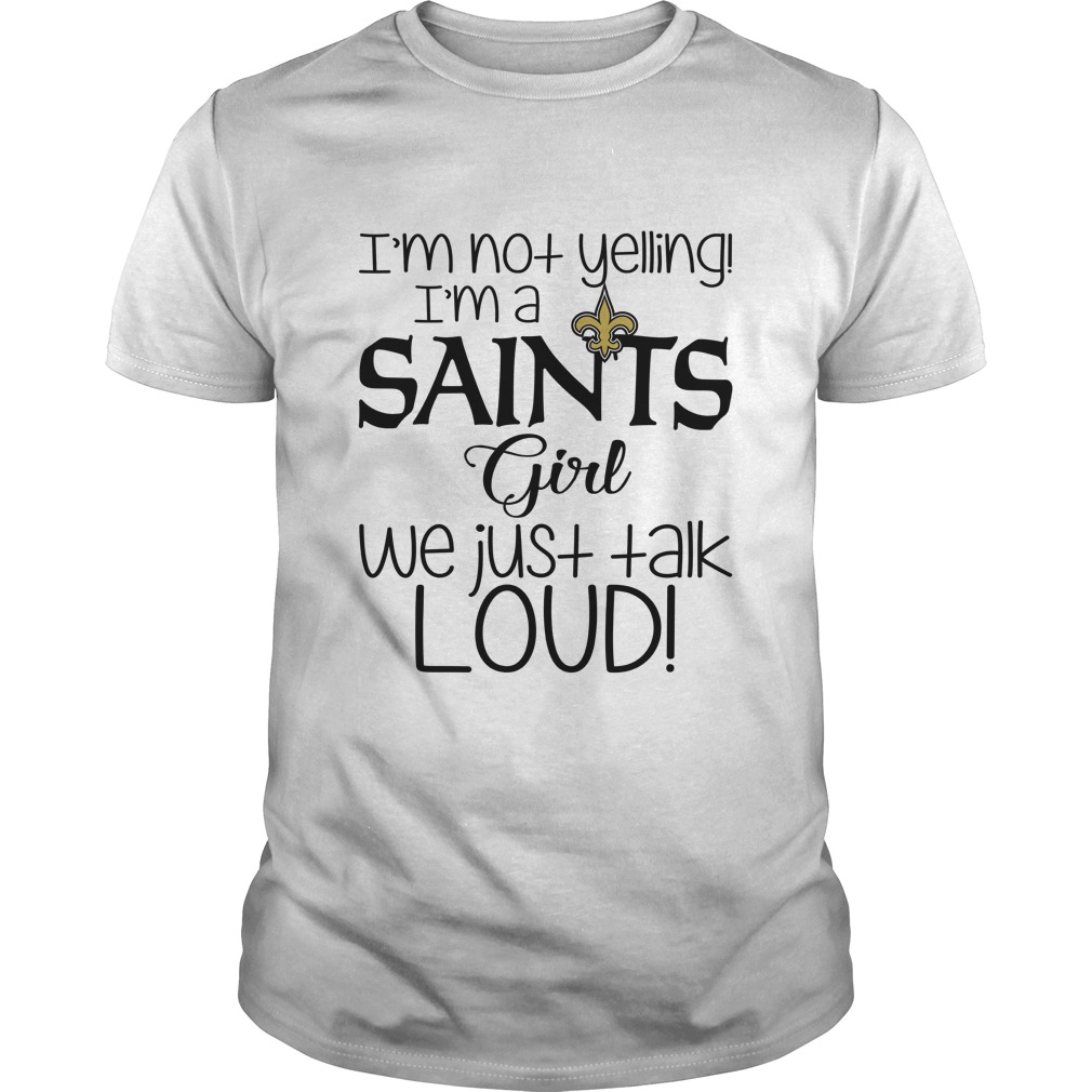 New Orleans Saints "i'm Not Yelling, I'm A Girl" T-Shirt New Orleans Saints "i'm Not Yelling, I'm A Girl" T-Shirt